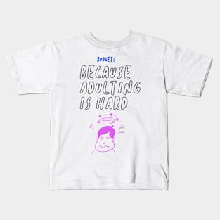 Budget Because Adulting Is Hard Funny Gift Kids T-Shirt